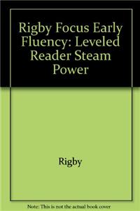 Rigby Focus Early Fluency: Leveled Reader Steam Power