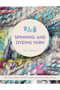 Spinning and Dyeing Yarn: The Home Spinner's Guide to Creating Traditional and Art Yarns