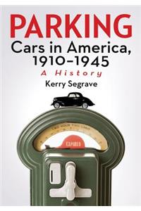 Parking Cars in America, 1910-1945