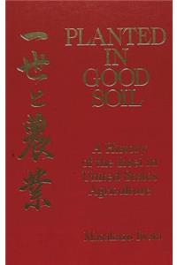 Planted in Good Soil: A History of the Issei in United States Agriculture