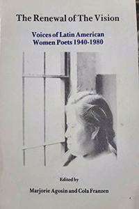 The Renewal of the Vision: Voices of Latin American Women Poets 1940-1980