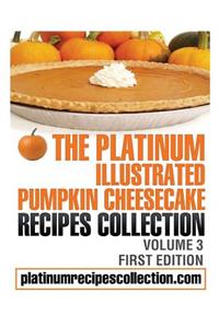 The Platinum Illustrated Pumpkin Cheesecake Recipes Collection
