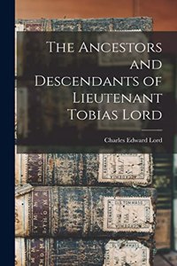 Ancestors and Descendants of Lieutenant Tobias Lord