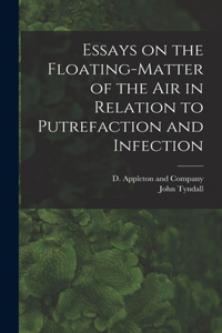 Essays on the Floating-Matter of the Air in Relation to Putrefaction and Infection