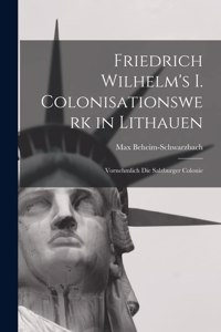 Friedrich Wilhelm's I. Colonisationswerk in Lithauen