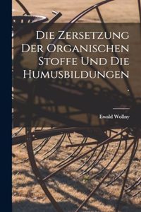 Zersetzung der Organischen Stoffe und die Humusbildungen.