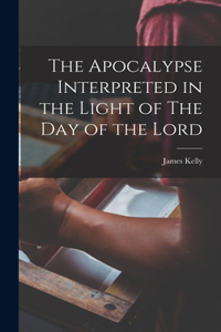 Apocalypse Interpreted in the Light of The Day of the Lord