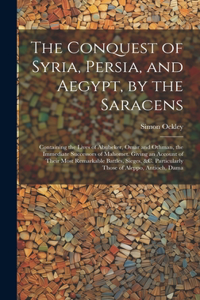 Conquest of Syria, Persia, and Aegypt, by the Saracens