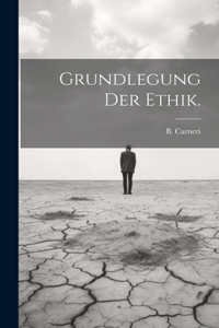 Grundlegung der Ethik.