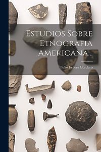 Estudios Sobre Etnografia Americana...