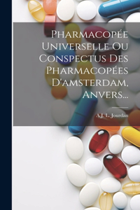 Pharmacopée Universelle Ou Conspectus Des Pharmacopées D'amsterdam, Anvers...