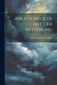 Anleitung jede Art der Witterung