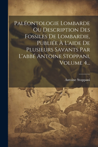 Paléontologie Lombarde Ou Description Des Fossiles De Lombardie, Publiée À L'aide De Plusieurs Savants Par L'abbé Antoine Stoppani, Volume 4...