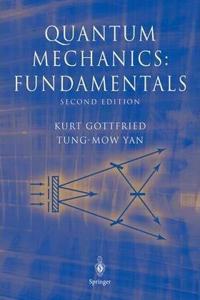 Quantum Mechanics: Fundamentals, 2nd Edition (Graduate Texts in Contemporary Physics) [Special Indian Edition - Reprint Year: 2020] [Paperback] Kurt Gottfried; Tung-Mow Yan