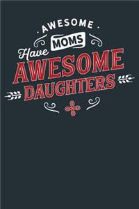 Awesome Moms Have Awesome Daughters