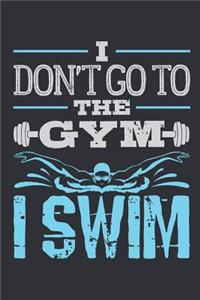 I Don't Go To The Gym I Swim