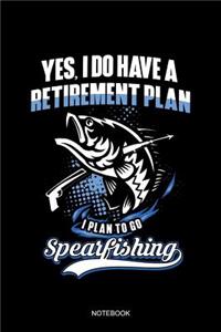 Yes I Do Have A Retirement Plan I Plan To Go Spearfishing Notebook