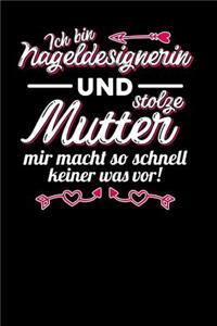 Ich bin Nageldesignerin und stolze Mutter. Mir macht so schnell keiner was vor!