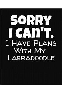 Sorry I Can't I Have Plans With My Labradoodle