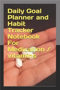 Daily Goal Planner and Habit Tracker Notebook For Medication / vitamins