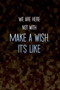 We are here not with Make a wish. It's like