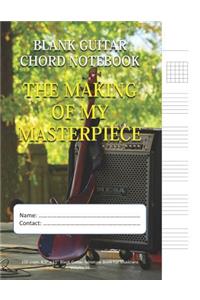 The Making Of My Masterpiece - Blank Guitar Chord Notebook