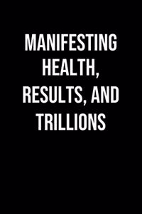 Manifesting Health Results And Trillions