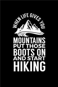 When Life Gives You Mountains Put Those Boots On And Start Hiking