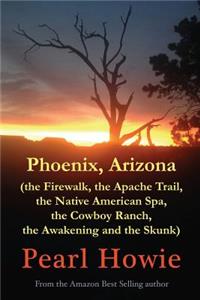 Phoenix, Arizona (the Firewalk, the Apache Trail, the Native American Spa, the Cowboy Ranch, the Awakening and the Skunk)