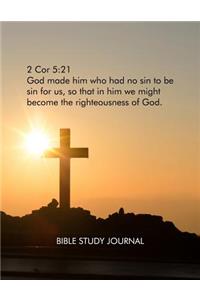 2 Cor 5: 21: God made him who had no sin to be sin for us, so that in him we might become the righteousness of God. Bible Study Journal.: Cristian Bible Stud