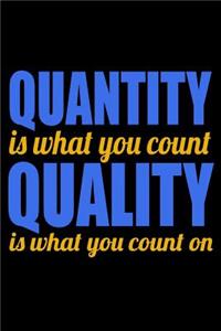 Quantity Is What You Count Quality Is What You Count On