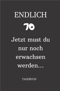 ENDLICH 70 Jetzt must du nur noch erwachsen werden TAGEBUCH