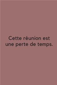 Cette réunion est une perte de temps.