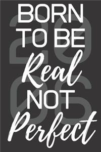 Born To Be Real Not Perfect 2006