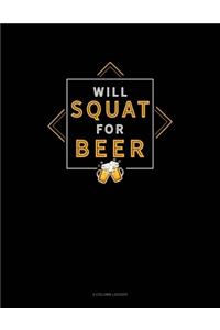 Will Squat For Beer