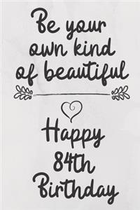 Be your own kind of beautiful Happy 84th Birthday