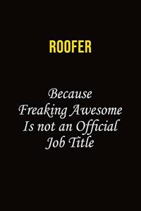 Roofer Because Freaking Awesome Is Not An Official Job Title
