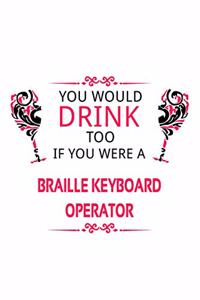 You Would Drink Too If You Were A Braille Keyboard Operator