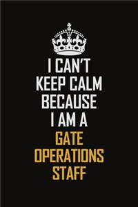 I Can't Keep Calm Because I Am A Gate Operations Staff