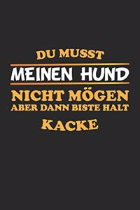 Du musst meinen Hund nicht mögen aber dann biste halt kacke