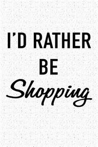 I'd Rather Be Shopping