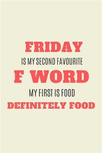 Friday Is My Second Favourite F Word My First Is Food Definitely Food