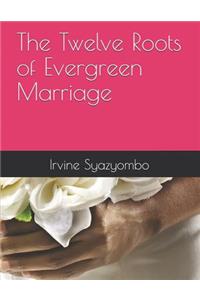 Twelve Roots of Evergreen Marriage