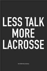 Less Talk More Lacrosse