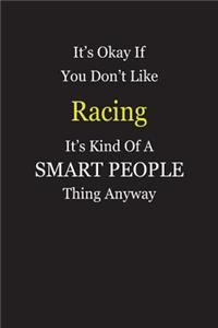 It's Okay If You Don't Like Racing It's Kind Of A Smart People Thing Anyway