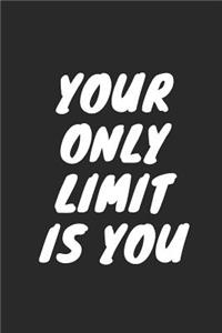 Your Only Limit Is You