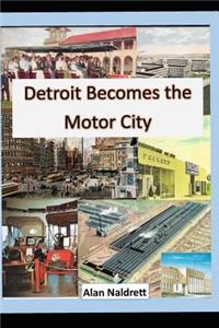 Detroit Becomes the Motor City