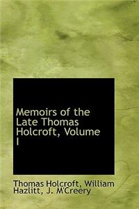 Memoirs of the Late Thomas Holcroft, Volume I
