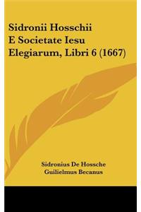 Sidronii Hosschii E Societate Iesu Elegiarum, Libri 6 (1667)