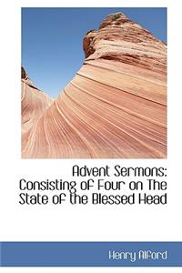 Advent Sermons: Consisting of Four on the State of the Blessed Head